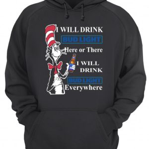 Dr Seuss Sam I Am I will drink Bud Light here or there shirt 3