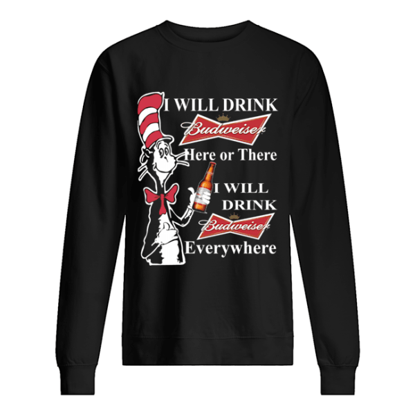 Dr Seuss Sam-I-Am I will drink Budweiser here or there shirt