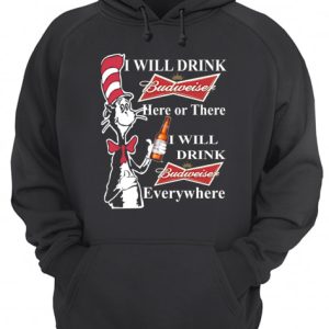 Dr Seuss Sam I Am I will drink Budweiser here or there shirt 3