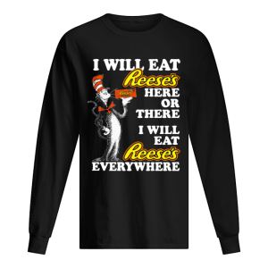 Dr Seuss Sam I am I will eat Reese's here or there shirt 1