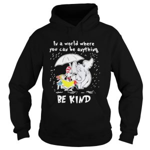 Dr seuss and elephant in a world where you can be anything be kind rain shirt 1