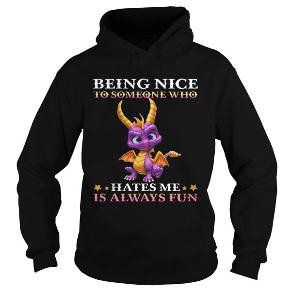 Dragon Being Nice To Someone Who Hates Me Is Always Fun shirt