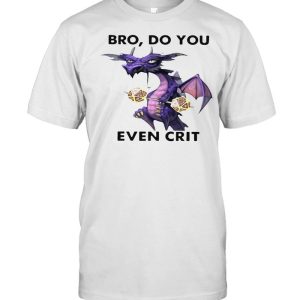 Dragon Bro Do You Even Crit T-shirt