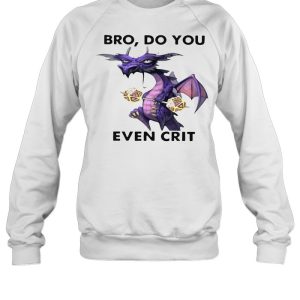 Dragon Bro Do You Even Crit T shirt 4