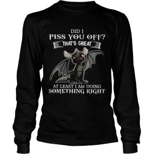 Dragon Did I Piss You Off Thats Great At Least I Am Doing Something Right shirt 2