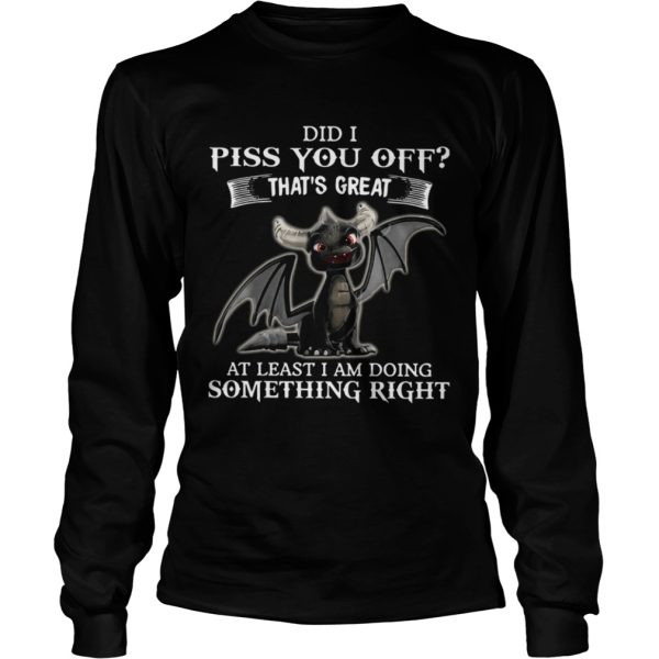 Dragon Did I Piss You Off Thats Great At Least I Am Doing Something Right shirt