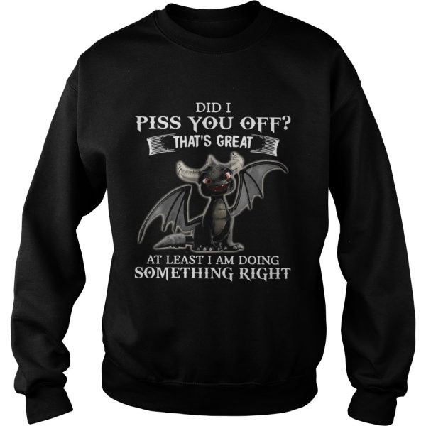 Dragon Did I Piss You Off Thats Great At Least I Am Doing Something Right shirt