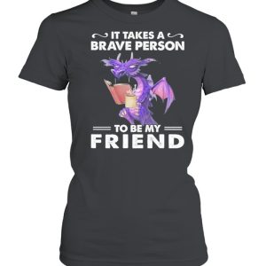 Dragon Drink Coffee It Takes A Brave Person To Be My Friend shirt