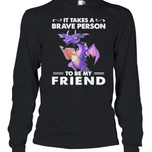 Dragon Drink Coffee It Takes A Brave Person To Be My Friend shirt 3