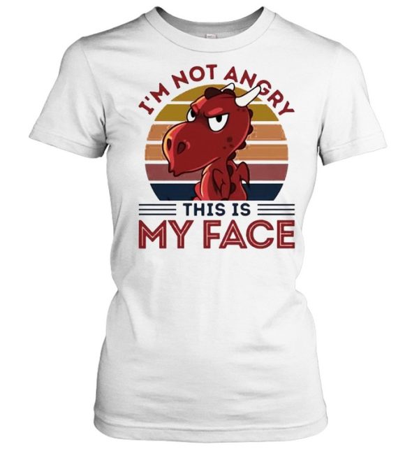 Dragon I’m not angry this is my face shirt