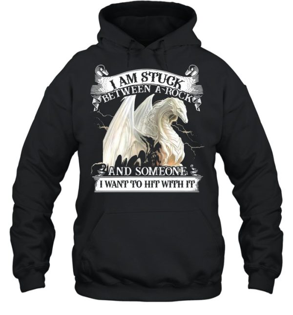 Dragon I Am Stuck Between A Rock And Someone I Want To Hit With It T-shirt