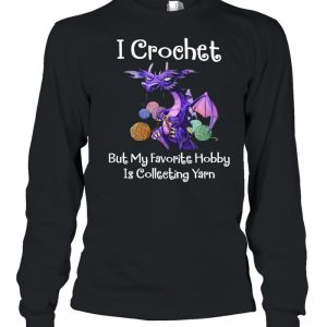 Dragon I Crochet But My Favorite Hobby Is Collecting Yarn Shirt 3