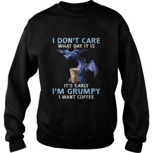 Dragon I Dont Care What Day It Is Its Early Im Grumpy I Want Coffee shirt 2