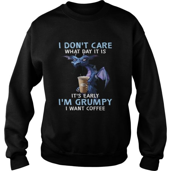 Dragon I Dont Care What Day It Is Its Early Im Grumpy I Want Coffee shirt