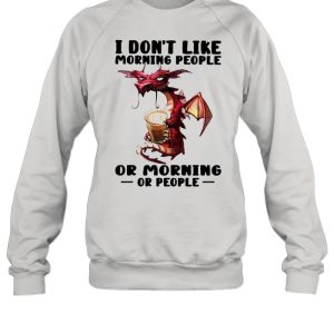 Dragon I don't like morning people or mornings or people shirt 4