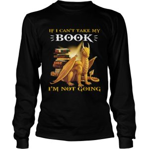 Dragon If I Cant Take My Book Im Not Going shirt 2