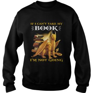 Dragon If I Cant Take My Book Im Not Going shirt 3