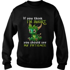 Dragon If You Think Im Short You Should See My Patience shirt 2