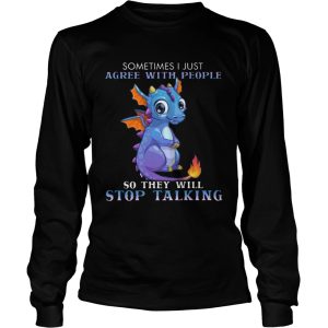 Dragon Sometimes I Just Agree With People So They Will Stop Talking shirt 2