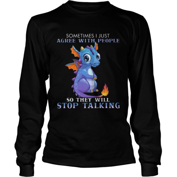 Dragon Sometimes I Just Agree With People So They Will Stop Talking shirt