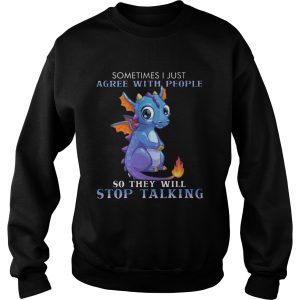 Dragon Sometimes I Just Agree With People So They Will Stop Talking shirt 3