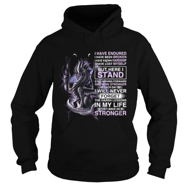 Dragon i have endured i have been broken i have known hardship i have lost myself shirt