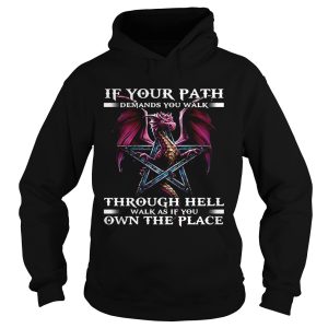 Dragon if your path demands you walk through hell walk as if you own the place black shirt