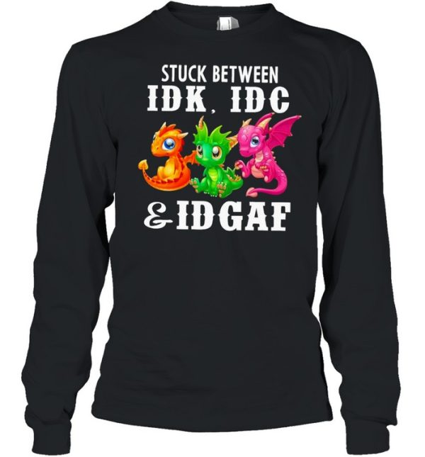 Dragons stuck between Idk Idc and Idgaf shirt