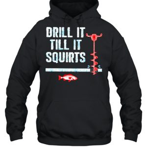 Drill It Till It Squirts Fishing shirt 2