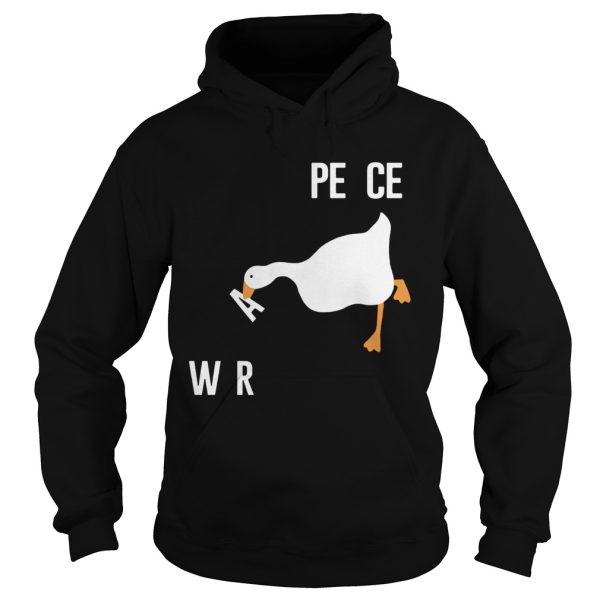 Duck Make War Not Peace Meme Untitled Goose Meme Want Wars shirt