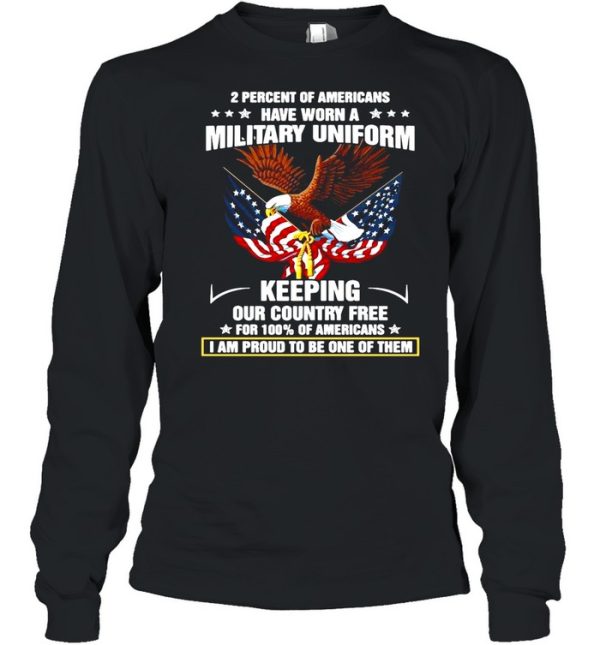 Eagle 2 Percent Of Americans Have Worn A Military Uniform Keeping Our Country Free For 100 Of Americans shirt