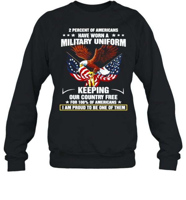 Eagle 2 Percent Of Americans Have Worn A Military Uniform Keeping Our Country Free For 100 Of Americans shirt