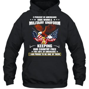 Eagle 2 Percent Of Americans Have Worn A Military Uniform Keeping Our Country Free For 100 Of Americans shirt 5