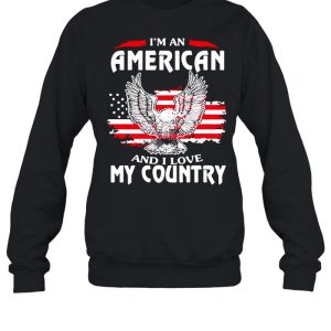 Eagle I'm An American And I Love My Country shirt 4