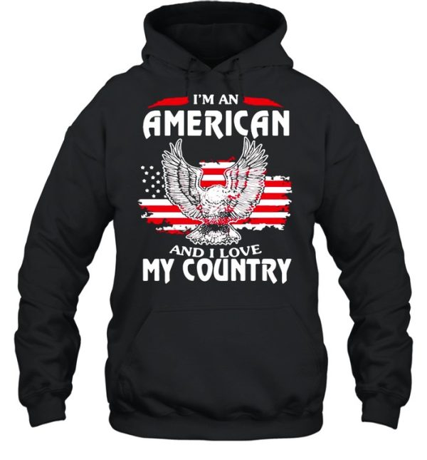 Eagle I’m An American And I Love My Country shirt