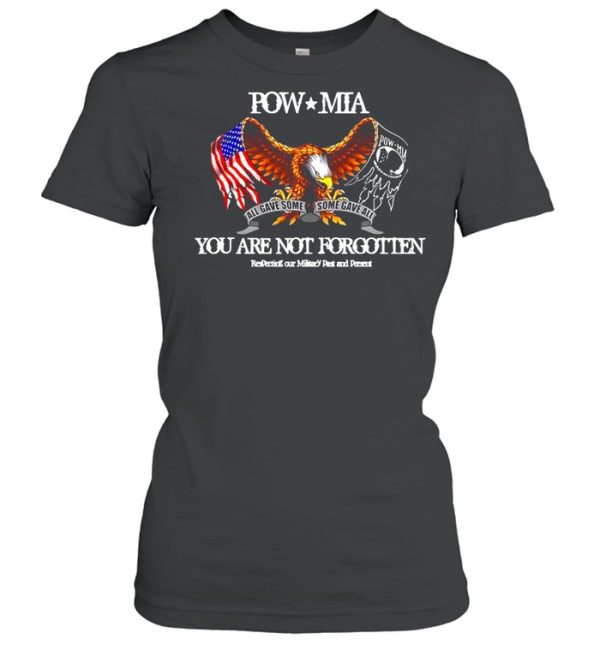 Eagle Pow Mia All Gave Some Some Gave All You Are Not Forgotten shirt