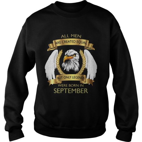 Eagles all men are created equal but only legends were born in september shirt