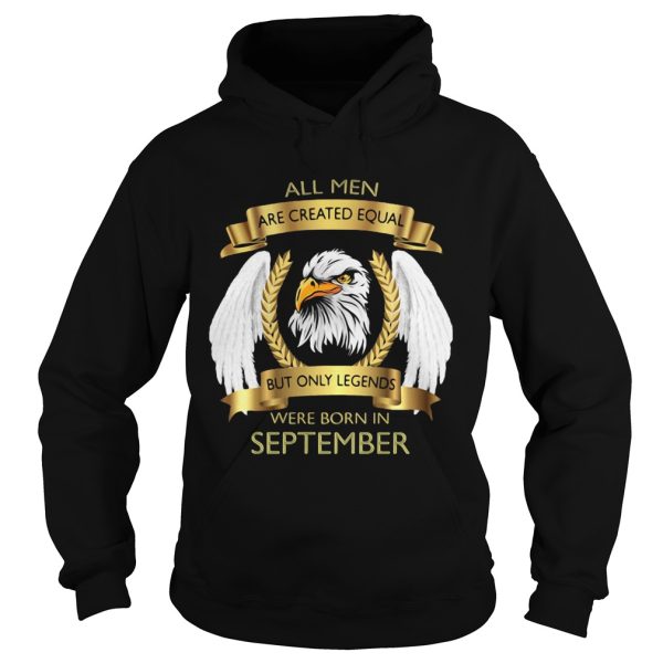 Eagles wings all men are created equal but only legends were born in september shirt