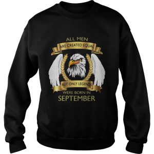 Eagles wings all men are created equal but only legends were born in september shirt