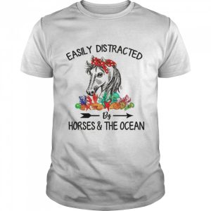 Easily Distracted By Horses amp The Ocean shirt 1