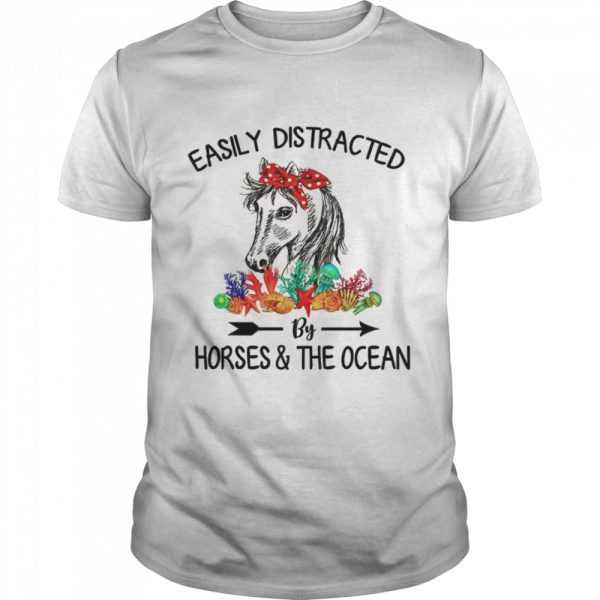 Easily Distracted By Horses &amp The Ocean shirt