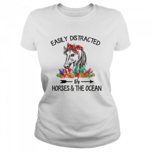 Easily Distracted By Horses &amp The Ocean shirt