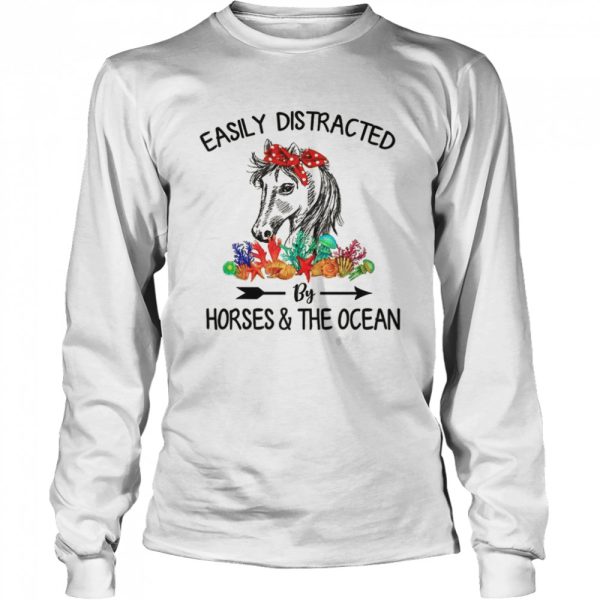 Easily Distracted By Horses &amp The Ocean shirt