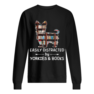Easily Distracted By Yorkies And Books Crewneck shirt