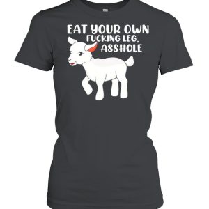 Eat Your Own Fucking Leg Asshole Funny Lamb Vegan For Women Shirt