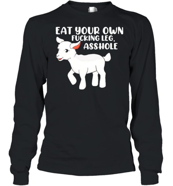 Eat Your Own Fucking Leg Asshole Funny Lamb Vegan For Women Shirt