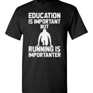 Education is important but running is importanter