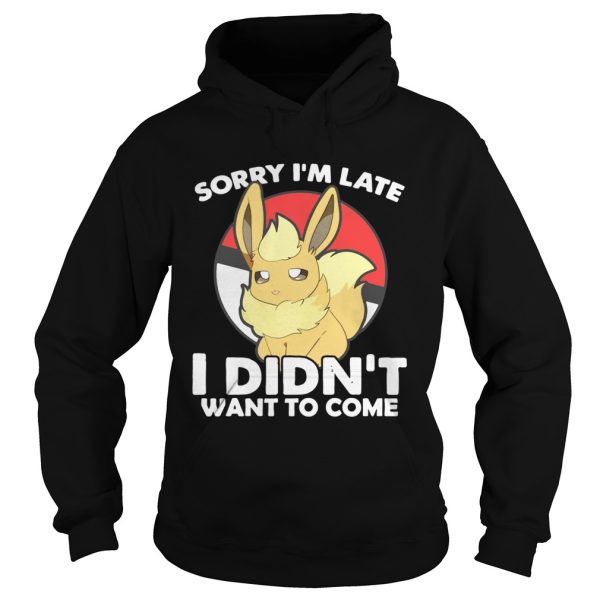 Eevee sorry Im late I didnt want to come t-shirt