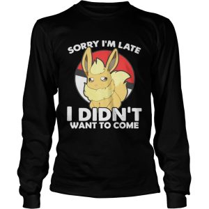Eevee sorry Im late I didnt want to come t-shirt