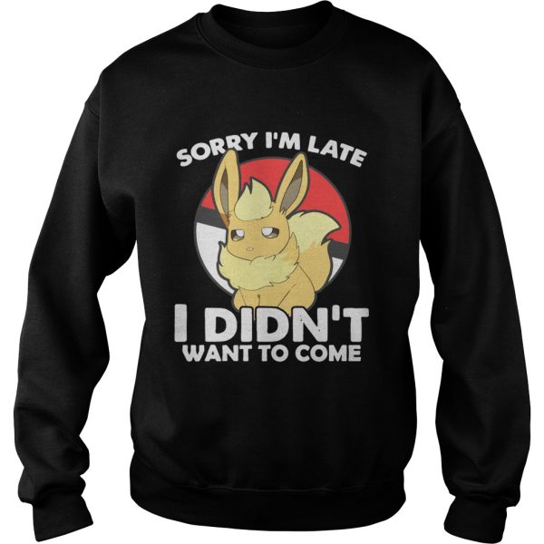 Eevee sorry Im late I didnt want to come t-shirt